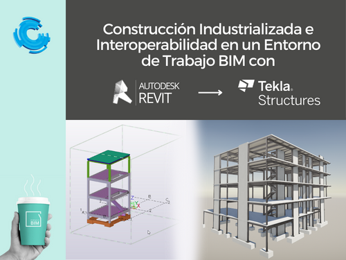 Webinar Construcción Industrializada e Interoperabilidad en un Entorno de Trabajo BIM con Tekla y Revit